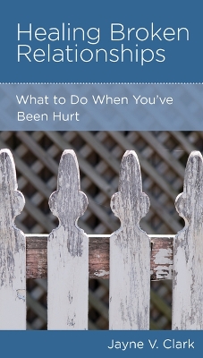 Healing Broken Relationships: What to Do When You've Been Hurt