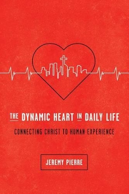 Dynamic Heart in Daily Life: Connecting Christ to Human Experience