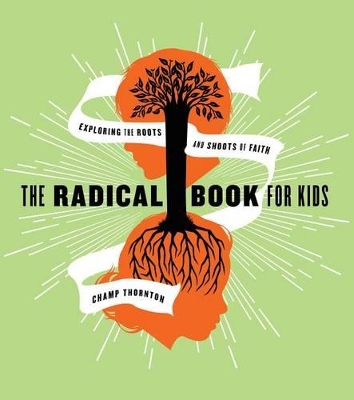 Radical Book for Kids: Exploring the Roots and Shoots of Faith