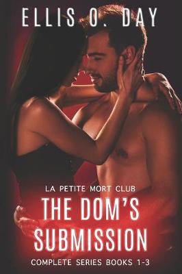 Dom's Submission: Complete Series Books 1-3 An alpha male, dominant and submissive steamy  romance