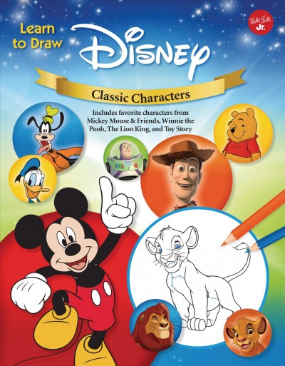 Learn to Draw Disney Classic Characters: Includes Favorite Characters from Mickey Mouse & Friends, Winnie the Pooh,  the Lion King, Toy Story, and More.