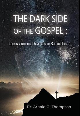Dark Side of the Gospel: Looking into the Darkness to See the Light