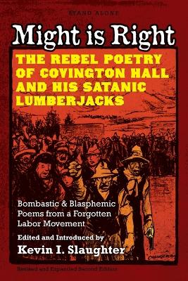 Might is Right: The Rebel Poetry of Covington Hall and His Satanic Lumberjacks 2nd Revised and Expanded ed.