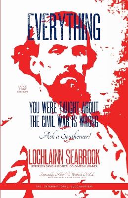 Everything You Were Taught About the Civil War is Wrong, Ask a Southerner! Large type / large print edition