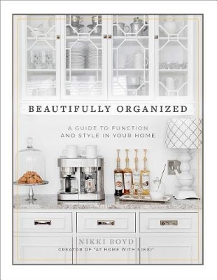 Beautifully Organized: A Guide to Function and Style in Your Home