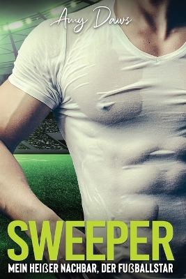 Sweeper - Mein heißer Nachbar, der Fußballstar: Sport-Liebesroman