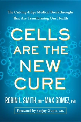 Cells Are the New Cure: The Cutting-Edge Medical Breakthroughs That Are Transforming Our Health