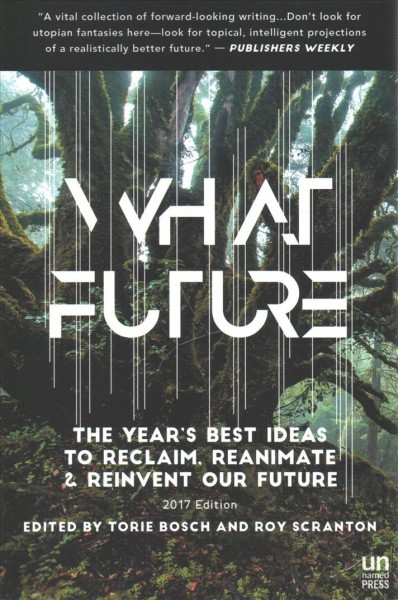 What Future: The Year's Best Ideas to Reclaim, Reanimate & Reinvent Our Future