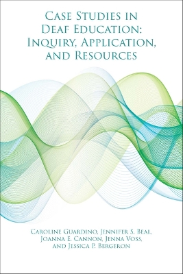 Case Studies in Deaf Education: Inquiry, Application, and Resources