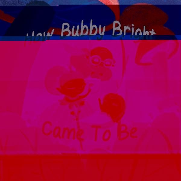 How Bubby Bright Came To Be