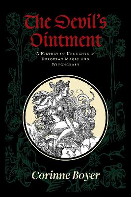 Devil's Ointment: A History of Unguents in European Magic and Witchcraft