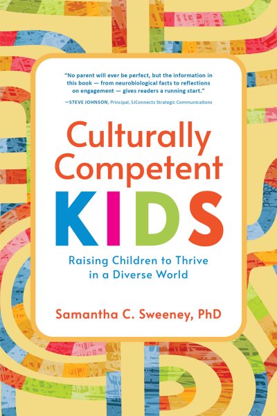 Culturally Competent Kids: Raising Children to Thrive in a Diverse World