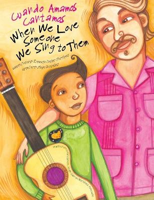 When We Love Someone We Sing to Them: Cuando Amamos Cantamos Bilingual edition