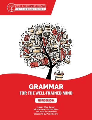 Red Workbook: A Complete Course for Young Writers, Aspiring Rhetoricians, and Anyone Else  Who Needs to Understand How English Works.