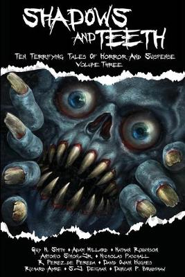 Shadows And Teeth: Ten Terrifying Tales Of Horror And Suspense, Volume 3