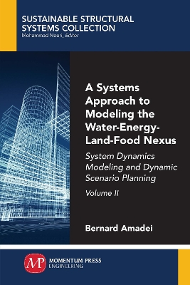 Systems Approach to Modeling the Water-Energy-Land-Food Nexus, Volume II: System Dynamics Modeling and Dynamic Scenario Planning