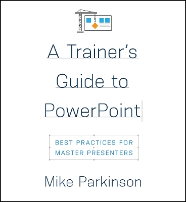 Trainer's Guide to PowerPoint: Best Practices for Master Presenters
