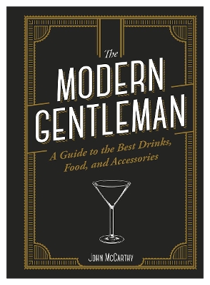 Modern Gentleman: The Guide to the Best Food, Drinks, and Accessories