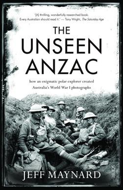 Unseen Anzac: How an Enigmatic Explorer Created Australiaas World War I Photographs
