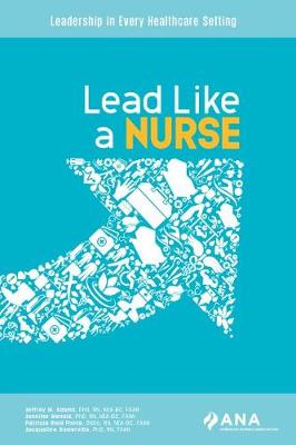 Lead Like A Nurse: Leadership in Every Healthcare Setting