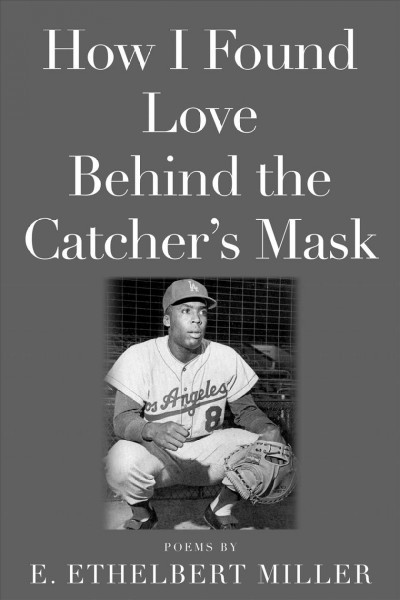  How I Found Love Behind the Catcher's Mask : Poems