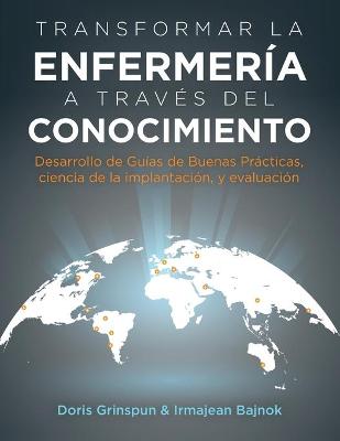 Transformar la Enfermería a Través del Conocimiento: Desarrollo de Guías de Buenas Prácticas, Ciencia de la Implantación, y  Evaluación
