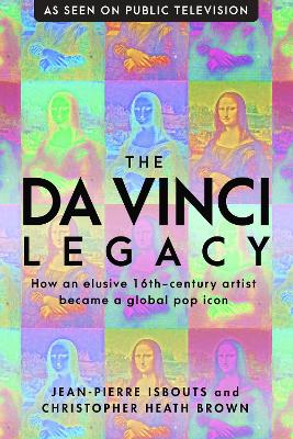 da Vinci Legacy: How an Elusive 16th-Century Artist Became a Global Pop Icon