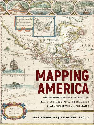 Mapping America: The Incredible Story and Stunning Hand-Colored Maps and Engravings that  Created the United States