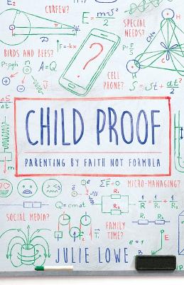 Child Proof: Parenting by Faith, Not Formula