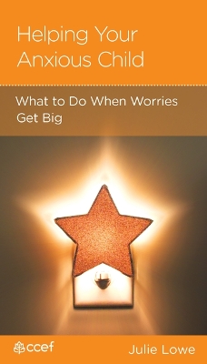 Helping Your Anxious Child: What to Do When Worries Get Big