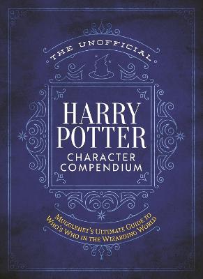 Unofficial Harry Potter Character Compendium: MuggleNet's Ultimate Guide to Who's Who in the Wizarding World