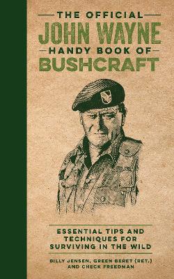 Official John Wayne Handy Book of Bushcraft: Essential Tips & Techniques for Surviving in the Wild