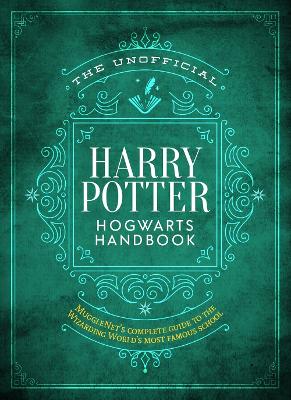 Unofficial Harry Potter Hogwarts Handbook: MuggleNet's complete guide to the Wizarding World's most famous school