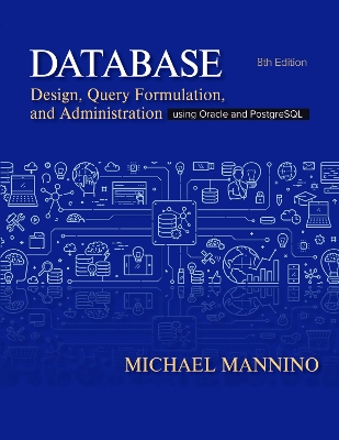 Database Design, Query Formulation, and Administration: Using Oracle and PostgreSQL