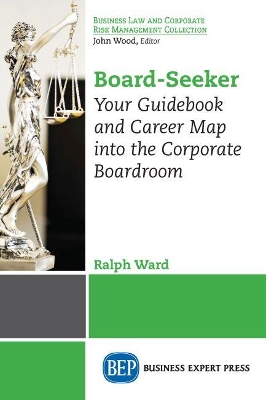 Board-Seeker: Your Guidebook and Career Map Into the Corporate Boardroom