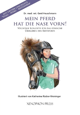 Mein Pferd Hat Die Nase Vorn!: Wichtige Konzepte für das ethische Überleben des Reitsports. 3rd ed.