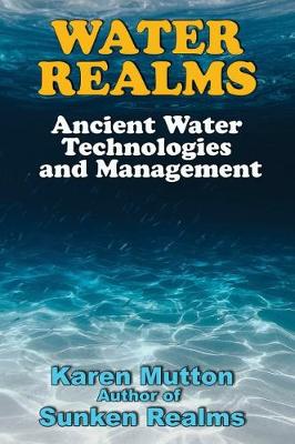 Water Realms: Ancient Water Technologies and Management 2nd Revised edition