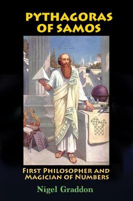 Pythagoras of Samos: First Philosopher and Magician of Numbers 2nd Revised edition