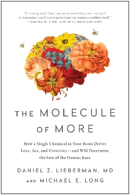 Molecule of More: How a Single Chemical in Your Brain Drives Love, Sex, and Creativity--and  Will Determine the Fate of the Human Race