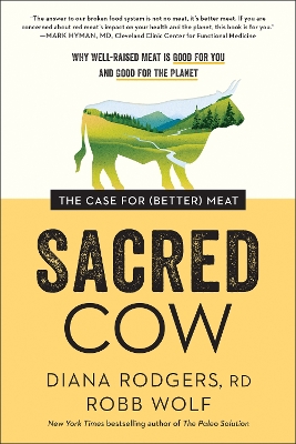 Sacred Cow: The Case for (Better) Meat: Why Well-Raised Meat Is Good for You and Good  for the Planet