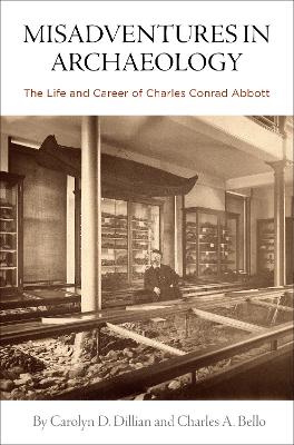 Misadventures in Archaeology: The Life and Career of Charles Conrad Abbott