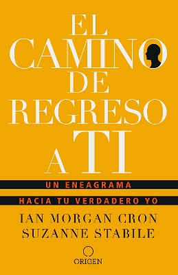 El camino de regreso a ti: Un eneagrama hacia tu verdadero yo / The Road  Back to You
