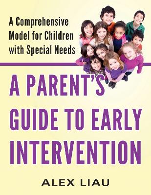 Parent's Guide to Early Intervention: A Comprehensive Model for Children with Special Needs