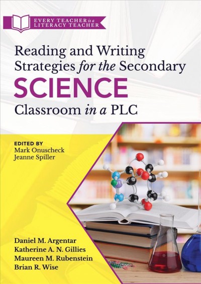 Reading and Writing Strategies for the Secondary Science Classroom in a PLC  at Work(r): (Literacy-Based Strategies, Tools, and Techniques for Grades 6-12 Science  Teachers)