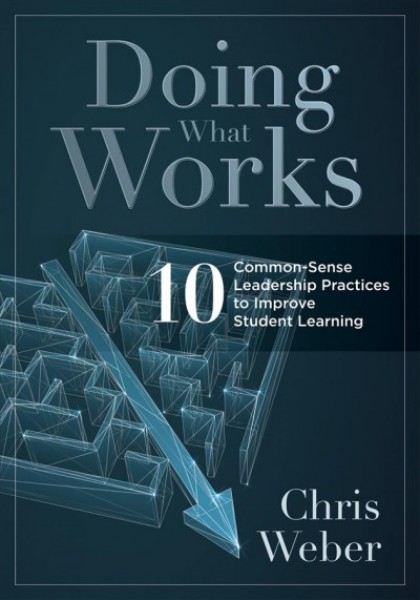 Doing What Works: Ten Common-Sense Leadership Practices to Improve Student Learning 
