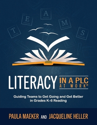 Literacy in a PLC at Work(r): Guiding Teams to Get Going and Get Better in Grades K-6 Reading (Implement  the PLC at Work(r) Process to Support Student Proficiency in Literacy)