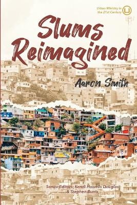 Slums Reimagined: How Informal Settlements Help the Poor Overcome Poverty and Model  Sustainable Neighborhoods for All
