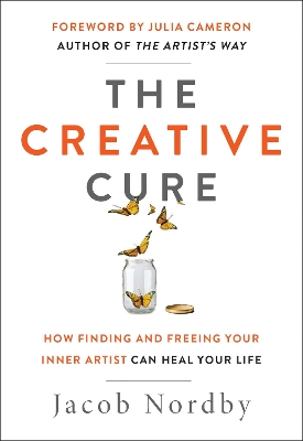 Creative Cure: How Finding and Freeing Your Inner Artist Can Heal Your Life