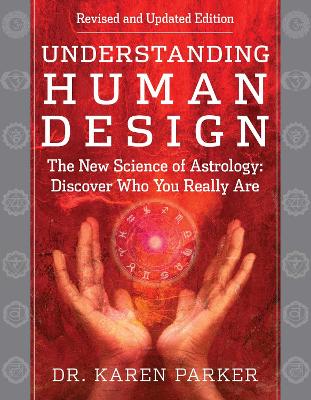 Understanding Human Design: The New Science of Astrology: Discover Who You Really Are (Revised and  Updated Edition)