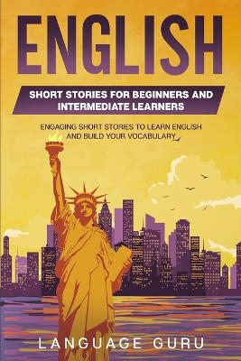 English Short Stories for Beginners and Intermediate Learners: Learn English and Build Your Vocabulary 2nd ed.